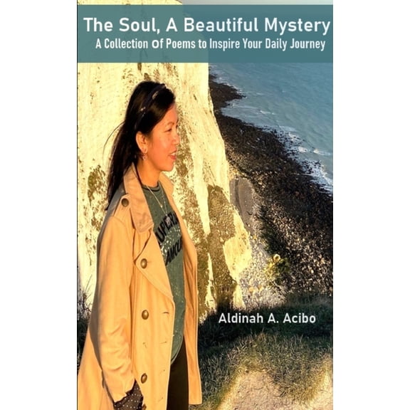 The Soul, A Beautiful Mystery A Collection of Poems to Inspire Your Daily Journey, (Paperback)