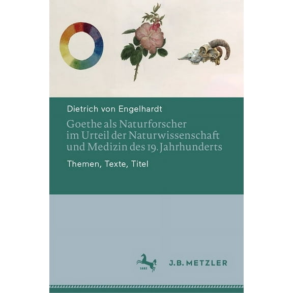 Goethe ALS Naturforscher Im Urteil Der Naturwissenschaft Und Medizin Des 19. Jahrhunderts: Themen, Texte, Titel, (Hardcover)