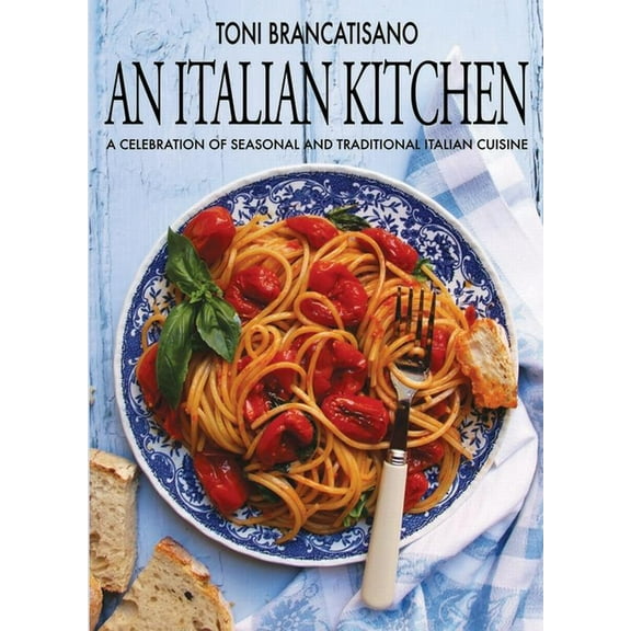 An Italian Kitchen: A Celebration of Seasonal and Traditional Italian Cuisine, (Hardcover)