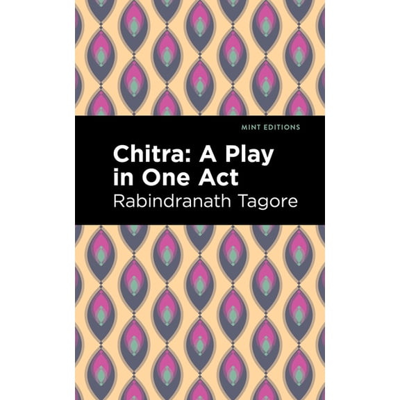 Mint Editions (Voices from Api) Chitra: A Play in One Act, (Paperback)