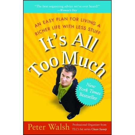 It's All Too Much : An Easy Plan for Living a Richer Life with Less