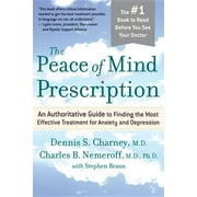 The Peace of Mind Prescription : An Authoritative Guide to Finding the Most Effective Treatment for Anxiety and Depression (Paperback)