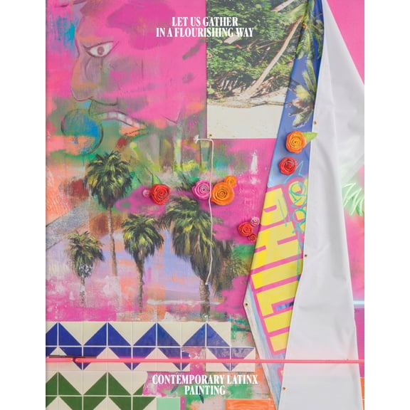 Let Us Gather in a Flourishing Way: Contemporary Latinx Painting (Hardcover)