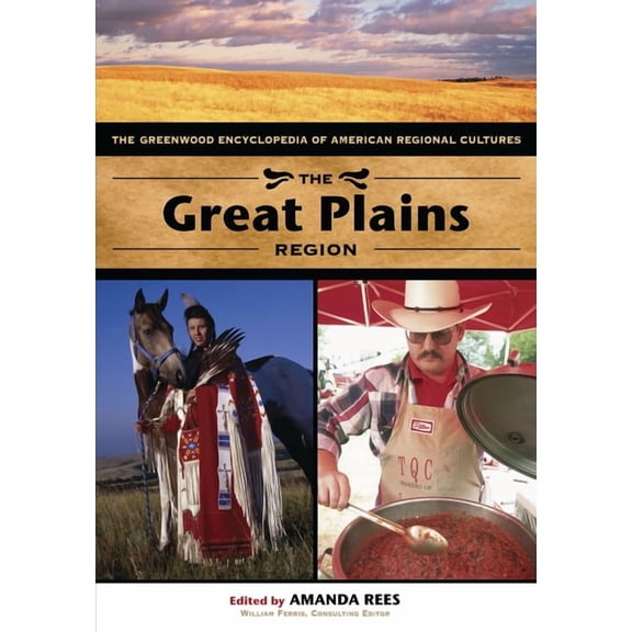 Greenwood Encyclopedia of American Regio The Great Plains Region: The Greenwood Encyclopedia of American Regional Cultures, (Hardcover)