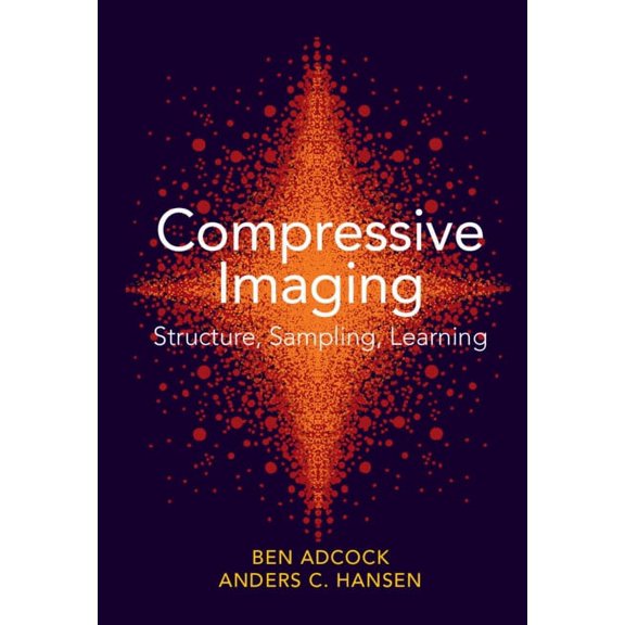 Compressive Imaging: Structure, Sampling, Learning, (Hardcover)