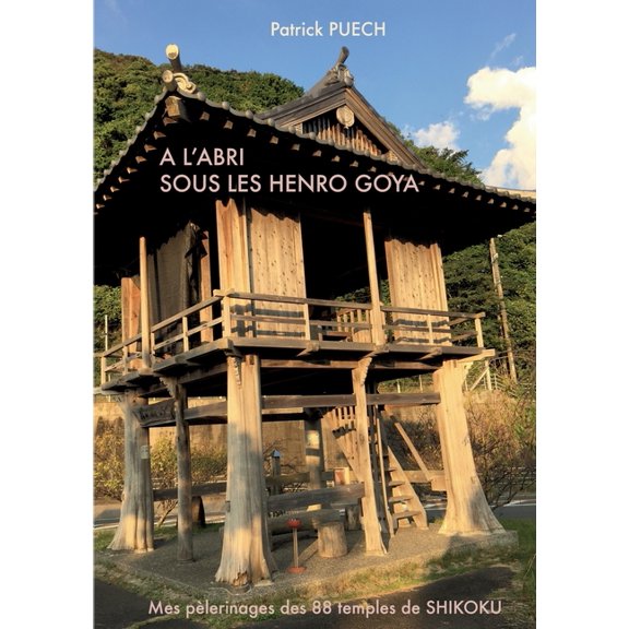 A l'abri sous les Henro Goya: Mes pèlerinages des 88 Temples de SHIKOKU, (Paperback)