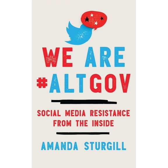 We Are #ALTGOV: Social Media Resistance from the Inside, (Paperback)