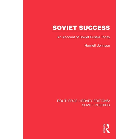 Routledge Library Editions: Soviet Polit Soviet Success: An Account of Soviet Russia Today, (Paperback)