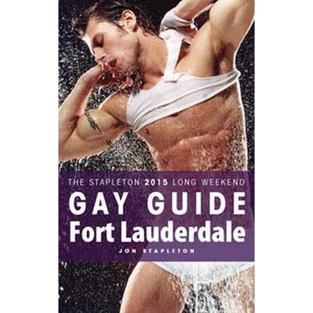 Fort Lauderdale: The Stapleton 2015 Long Weekend Gay Guide -