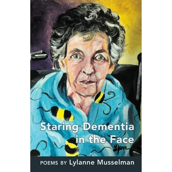 Staring Dementia in the Face (Paperback) by Lylanne Musselman
