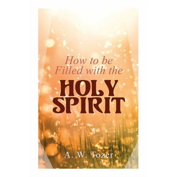 How to be Filled with the Holy Spirit, (Paperback)
