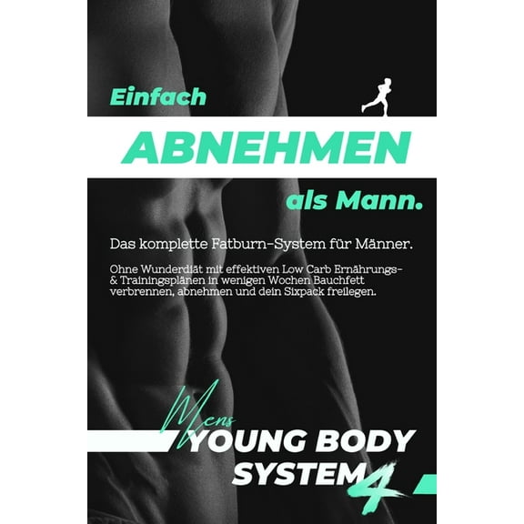 Einfach abnehmen als Mann: Mit effektivem Low Carb Diätplan & Ernährungsplan Bauchfett verbrennen, abnehmen & Sixpack freilegen (inkl. kurzen Workouts uvm.!) - Das Komplettsystem (Paperback)
