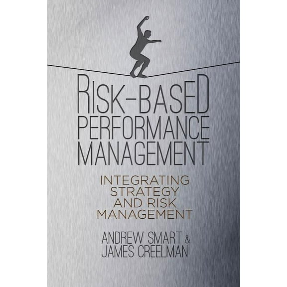 Risk-Based Performance Management: Integrating Strategy and Risk Management, (Hardcover)