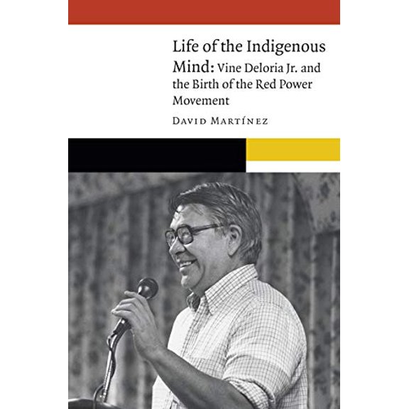 Pre-Owned Life of the Indigenous Mind: Vine Deloria Jr. and the Birth of the Red Power Movement (New Visions in Native American and Indigenous Studies), 9781496211903, 1496211901, Hardcover,