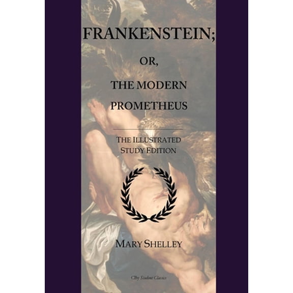 Pre-Owned Frankenstein; or, The Modern Prometheus: GCSE English Illustrated Student Edition with wide annotation friendly margins (Paperback) 1533532389 9781533532381