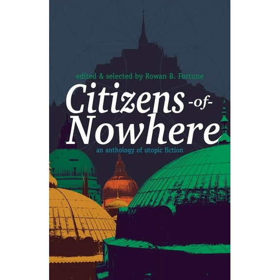 Citizens of Nowhere: an anthology of utopic fiction (Paperback)