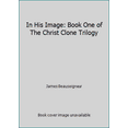 thumbnail image 1 of Pre-Owned In His Image: Book One of The Christ Clone Trilogy (Paperback) 0965694852 9780965694858, 1 of 1
