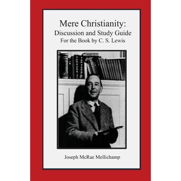 Mere Christianity: Discussion and Study Guide for the Book by C. S. Lewis (Paperback)