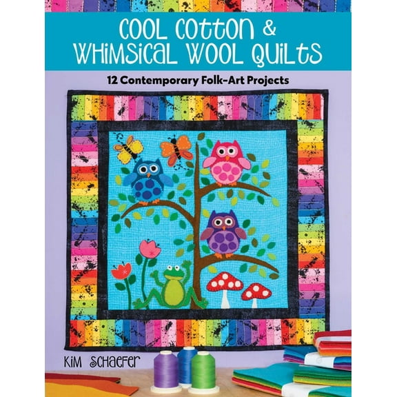 Cool Cotton & Whimsical Wool Quilts: 12 Contemporary Folk-Art Projects, (Paperback)
