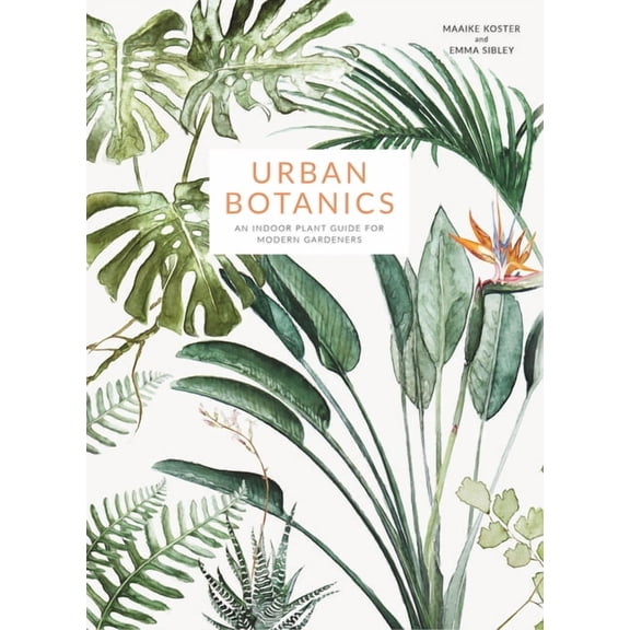 Urban Botanics : An Indoor Plant Guide for Modern Gardeners (Hardcover)