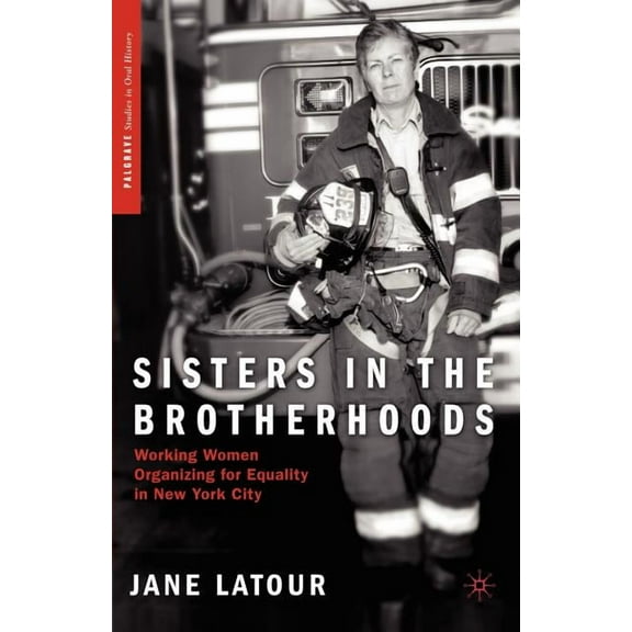 Palgrave Studies in Oral History Sisters in the Brotherhoods: Working Women Organizing for Equality in New York City, (Paperback)