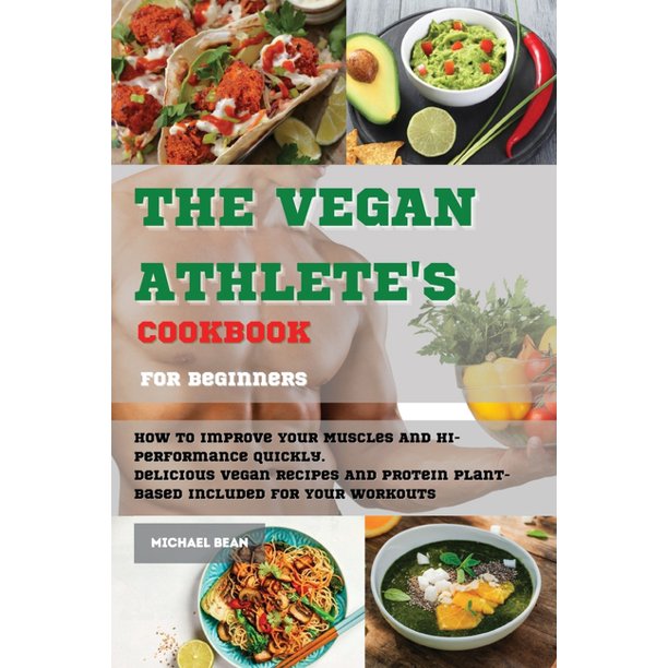 The Vegan Athlete's Cookbook For Beginners How To Improve Your