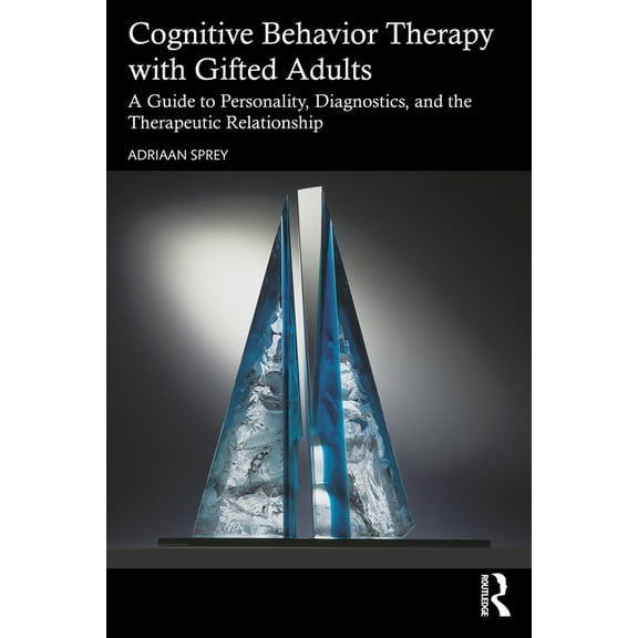 Cognitive Behavior Therapy with Gifted Adults: A Guide to Personality, Diagnostics, and the Therapeutic Relationship, (Paperback)