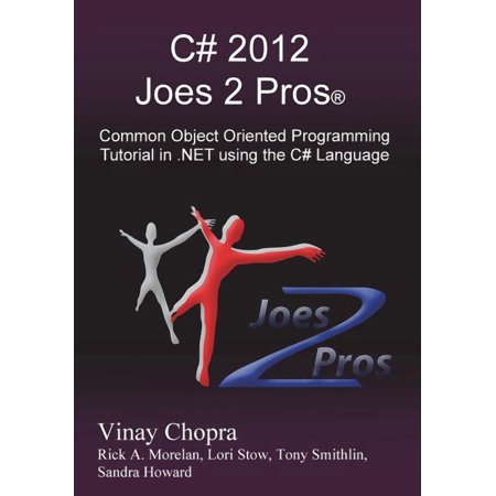 C# 2012 Joes 2 Pros: Common Object Oriented Programming Tutorial in .Net Using the C# Language
