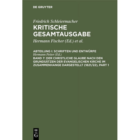 Kritische Gesamtausgabe / Friedrich Dani Der Christliche Glaube Nach Den GrundsÃ¤tzen Der Evangelischen Kirche Im Zusammenhange Dargestellt (1821/22), Book 7, (Hardcover)