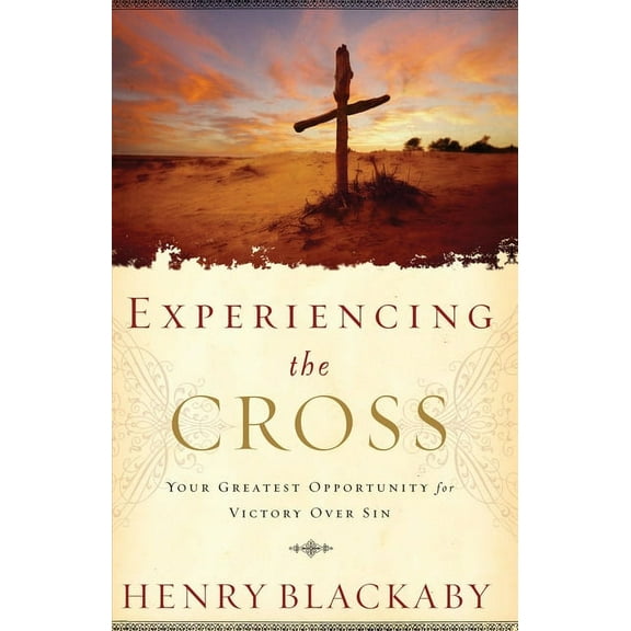 Experiencing the Cross: Your Greatest Opportunity for Victory Over Sin, (Paperback)