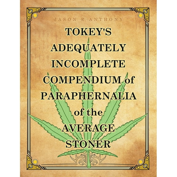 Tokey's Adequately Incomplete Compendium of Paraphernalia of the Average Stoner, (Paperback)