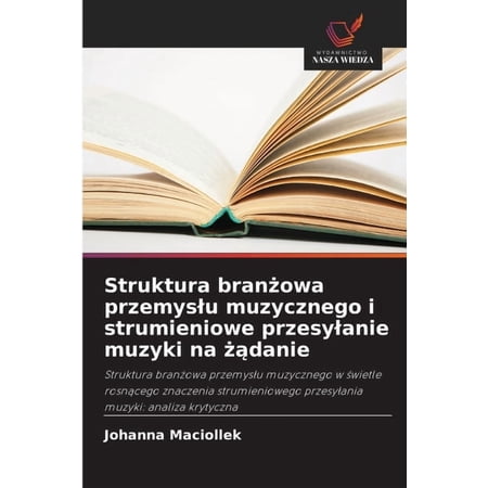 Struktura branżowa przemyslu muzycznego i strumieniowe przesylanie muzyki na żądanie (Paperback)