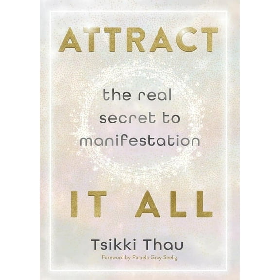 Attract It All: The Real Secret to Manifestation, (Paperback)