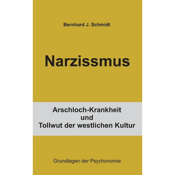 Narzissmus: Arschloch-Krankheit und Tollwut der westlichen Kultur, (Paperback)