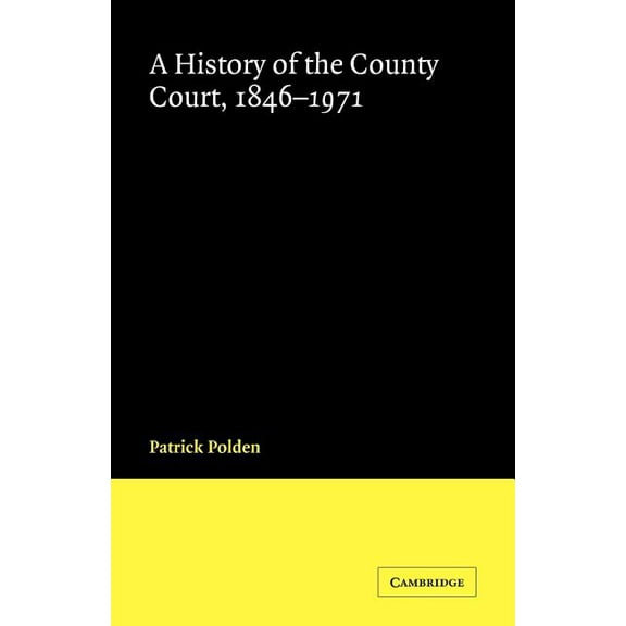 Cambridge Studies in English Legal Histo A History of the County Court, 1846 1971, (Paperback)