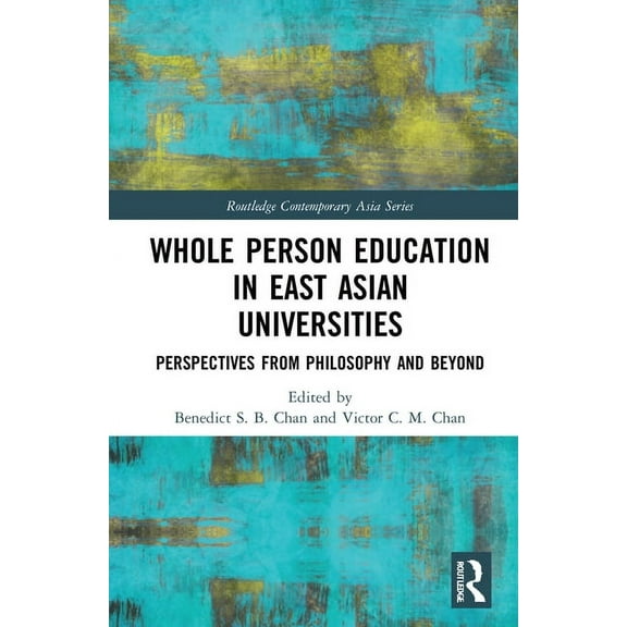 Routledge Contemporary Asia Whole Person Education in East Asian Universities: Perspectives from Philosophy and Beyond, (Hardcover)