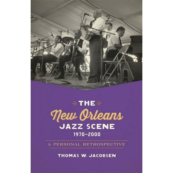The New Orleans Jazz Scene, 1970-2000: A Personal Retrospective, (Paperback)