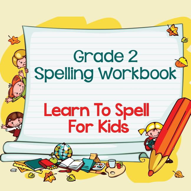 Grade 2 Spelling Workbook Learn To Spell For Kids (Spelling And