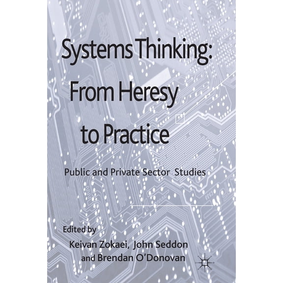Systems Thinking: From Heresy to Practice: Public and Private Sector Studies, (Paperback)