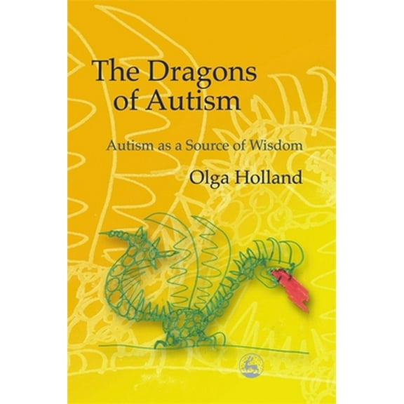 Pre-Owned The Dragons of Autism: Autism as a Source of Wisdom (Paperback) 1843107414 9781843107415