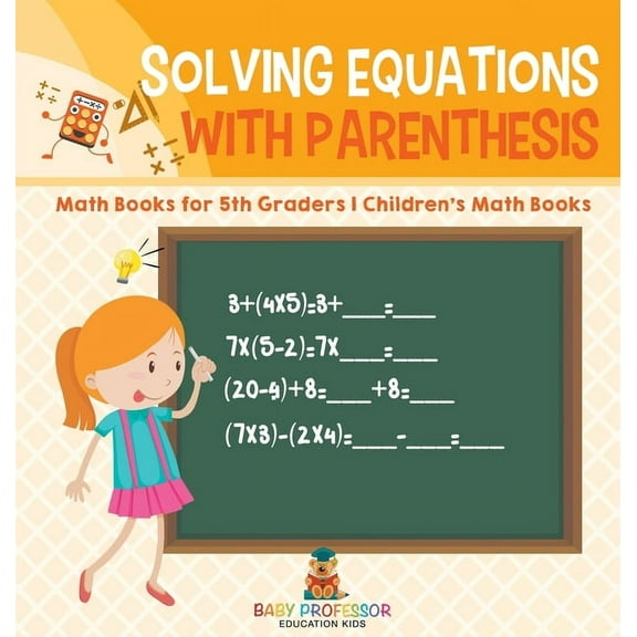 Solving Equations with Parenthesis - Math Books for 5th Graders Children's Math Books, (Hardcover)