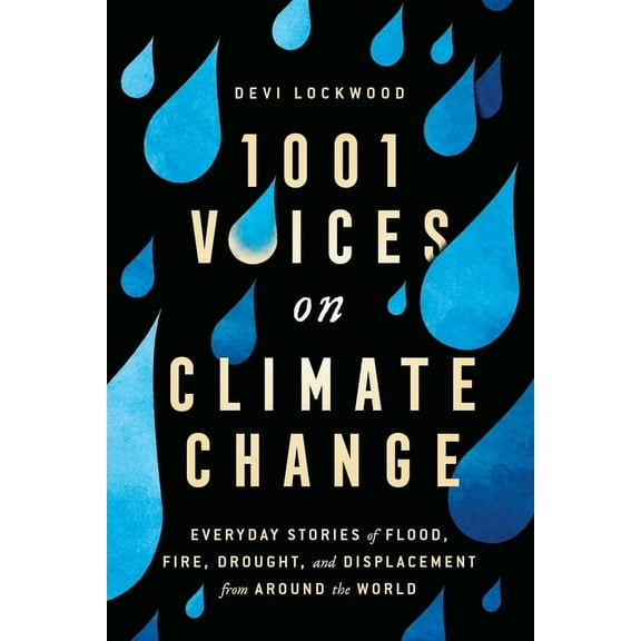1,001 Voices on Climate Change: Everyday Stories of Flood, Fire, Drought, and Displacement from Around the World, (Paperback)
