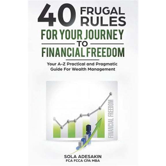 Pre-Owned 40 Frugal Rules For Your Journey To Financial Freedom: Your A-Z Practical and Pragmatic Guide For Wealth Management (Paperback)