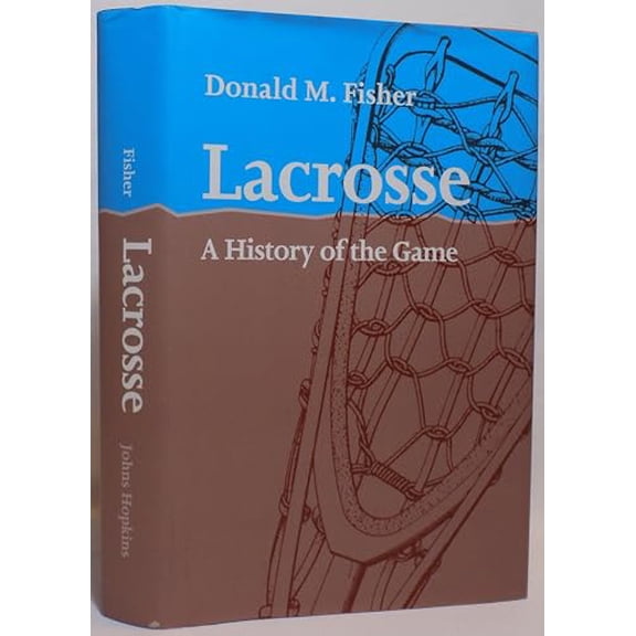 Pre-Owned Lacrosse: A History of the Game (Hardcover) 0801869382 9780801869389