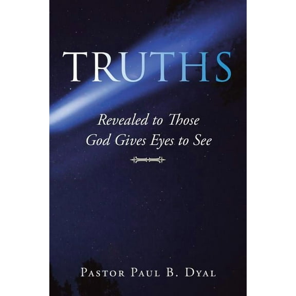 Truths: Revealed to Those God Gives Eyes to See (Paperback)