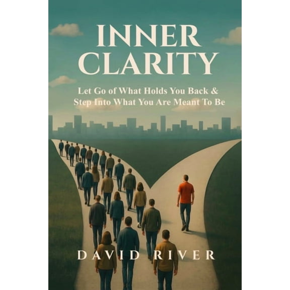 Inner Clarity: Let Go of What Holds You Back & Step Into What You Are Meant To Be, (Paperback)