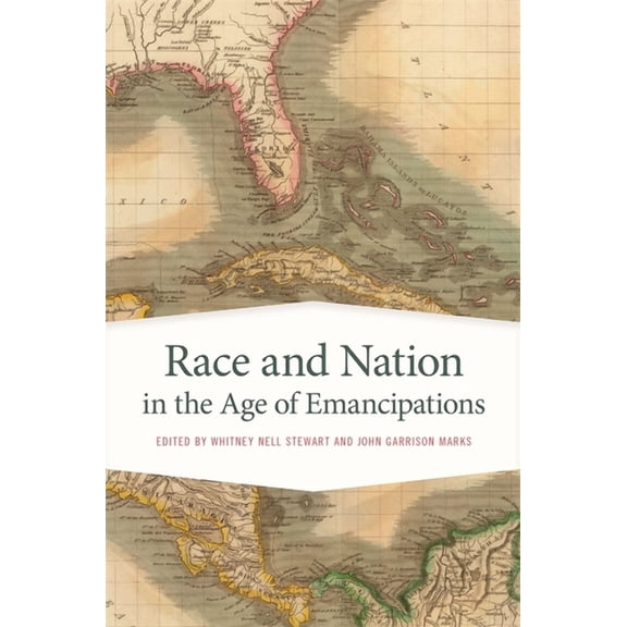 Race in the Atlantic World, 1700-1900 Race and Nation in the Age of Emancipations, Book 31, (Paperback)