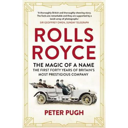 Rolls Royce The Magic Of A Name The First Forty Years