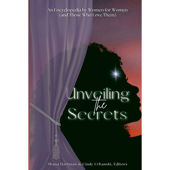 Unveiling the Secrets: An Encyclopedia by Women for Women (and Those Who Love Them), (Paperback)