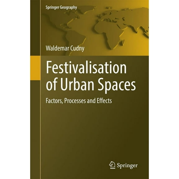 Springer Geography Festivalisation of Urban Spaces: Factors, Processes and Effects, (Hardcover)